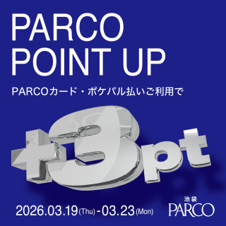 【池袋PARCO】 PARCO POINT UP開催！